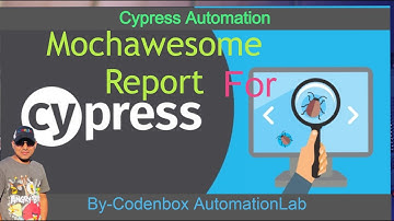 How to create Mochawesome report in Cypress? How to create custom report?