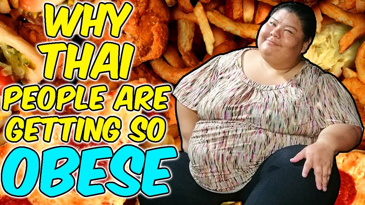 Why The Thai People Are Getting Fatter And Fatter Youtube