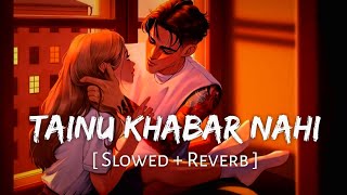 Tainu Khabar Nahi (Slowed + Reverb) | LOVE LOFI | Arijit Singh, Sachin-Jigar | Munjya | Aditya Music