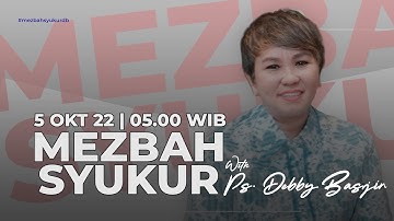 MEZBAH SYUKUR (PAGI) - RABU 05/10/22 pk 05.00 WIB - Ps. Debby Basjir