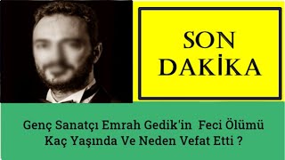 Genç Sanatçı Emrah Gedikin Feci Ölümü - Kaç Yaşında Ve Neden Vefat Etti ?