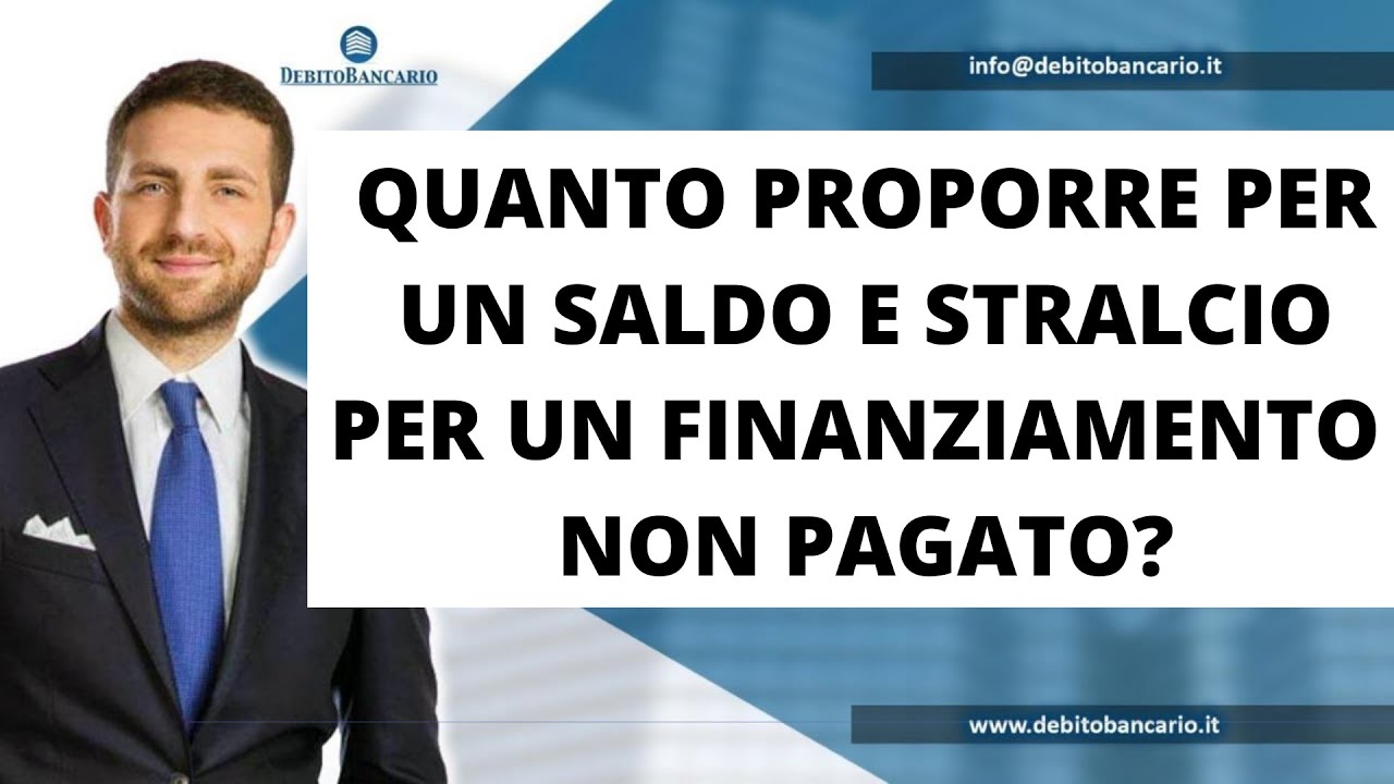 QUANTO PROPORRE PER UN SALDO E STRALCIO PER UN FINANZIAMENTO NON PAGATO?