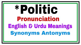 Politic meanings l pronunciation l synonym antonyms l start easy knowledge