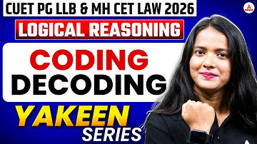 Logical Reasoning - Coding Decoding For CUET PG LLB & MHCET Law 2026 Logical Reasoning Yakeen Series