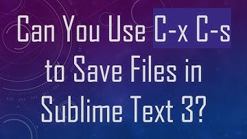 Can You Use C-x C-s to Save Files in Sublime Text 3?