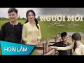 NGƯỜI MỚI | HOÀI LÂM | OFFICIAL MUSIC VIDEO