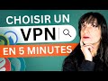 Comment choisir un vpn en 5 minutes  quels sont les meilleurs vpn en 2024 