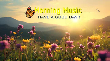 Beautiful Good Morning Music - Wake Up Happy & Positive Energy - Calming Morning Meditation Music