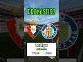Pronóstico Osasuna - Getafe / LaLiga #shorts #pronostico