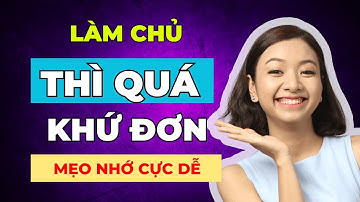 Tóm Gọn Thì Quá Khứ Đơn Trong 10 Phút – Cấu Trúc, Dấu Hiệu, Cách Dùng Cực Dễ