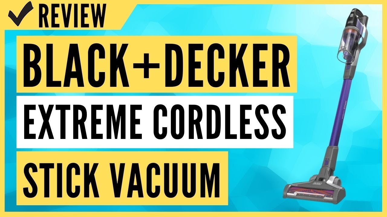 Black + Decker Extreme Cordless Stick Vacuum Review