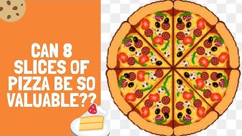 Can 8 slices of Pizza be so valuable