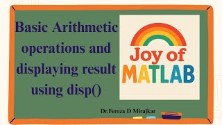 Arithmetic computations in MATLABadd,sub,mul,div displaying results using disp command