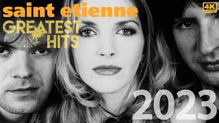 [4K] Saint Etienne Best Songs Full Album 2023 - Saint Etienne Greatest Hits Playlist 2023 [P1EC]