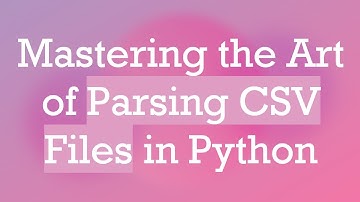 Mastering the Art of Parsing CSV Files in Python