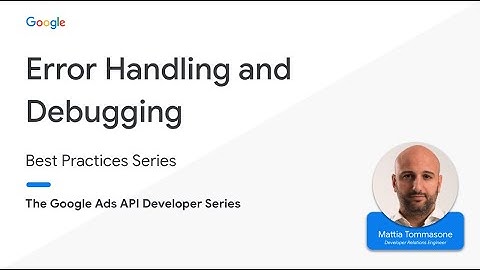 Google Ads API Best Practices - Error Handling and Debugging