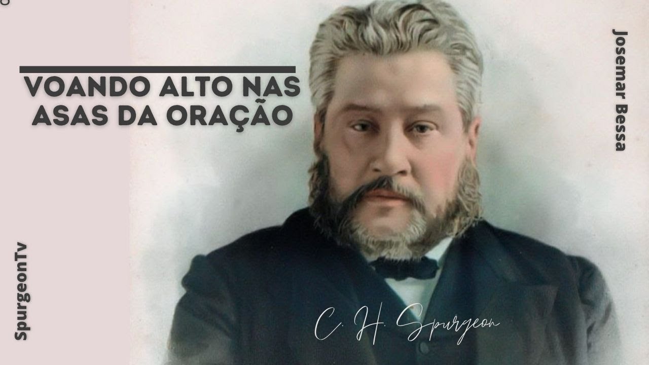 Voando alto nas asas da Oração | C. H. Spurgeon ( 1834 - 1892 )