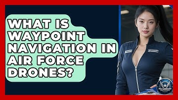 What Is Waypoint Navigation In Air Force Drones? - Sky Command Brotherhood