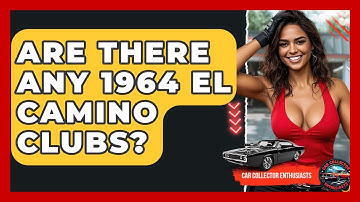 Are There Any 1964 El Camino Clubs? - Car Collector Enthusiasts