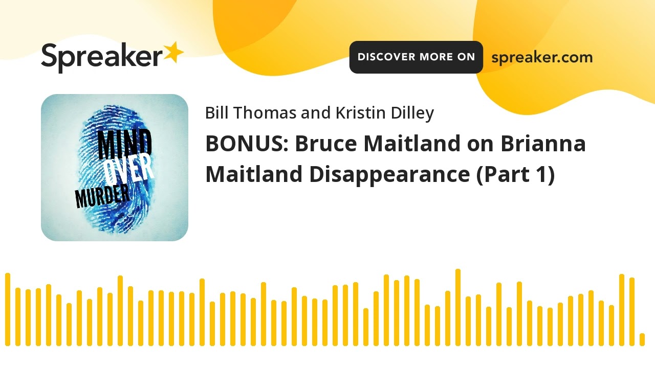 BONUS: Bruce Maitland on Brianna Maitland Disappearance (Part 1)