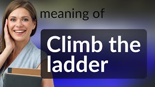 Climbing the Ladder: Unlocking the Meaning of a Popular English Phrase