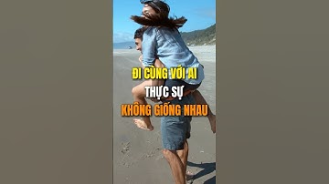 Đi cùng với ai thực sự không giống nhau.