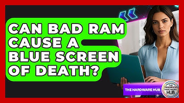 Can Bad RAM Cause A Blue Screen Of Death? - The Hardware Hub