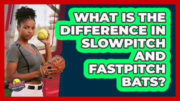 What Is The Difference In Slowpitch And Fastpitch Bats?