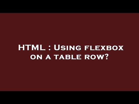 HTML : Using flexbox on a table row?