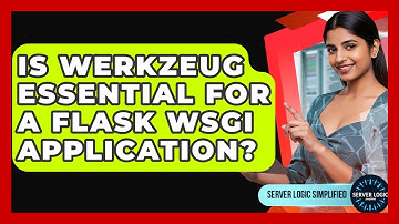 Is Werkzeug Essential For A Flask WSGI Application? - Server Logic Simplified
