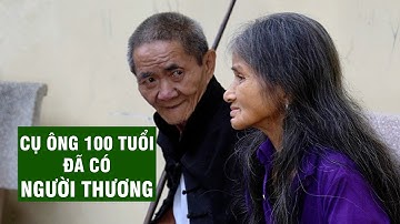 Cụ Ông 100 Tuổi Sống 1 Mình Đã Có Người Yêu Thương Khi Nghe Theo Viết Thành | Người Đặc Biệt