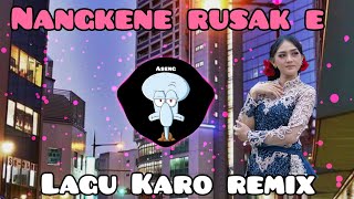 Lagu Karo Remix || Nangkene Rusak e ||Jawa Karo  🎶DJ Remix Karo terbaru 2021