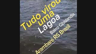 Enchente no Rio Grande do Sul, tudo virou uma Laguna, Arambaré, bairro Cibislandia.