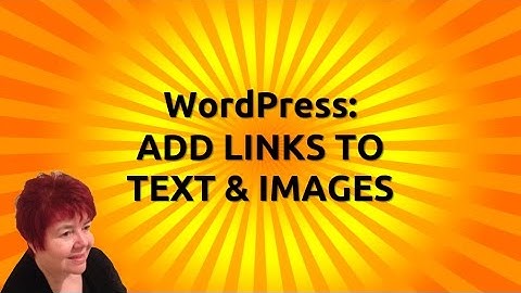 WordPress: Add Links to Text and Images (Hyperlinks)