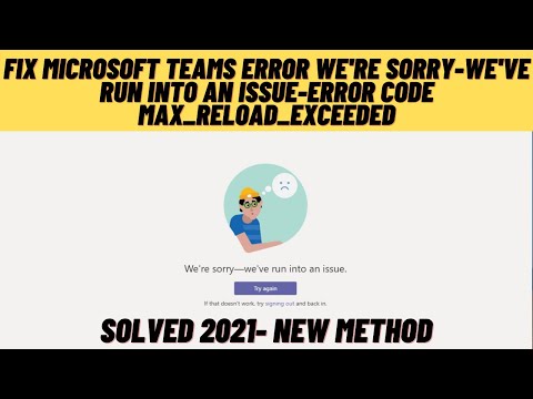 Fix Microsoft Team Error We are Sorry-We'Ve Run Into An Issue-Error Code Max_Reload_Exceeded