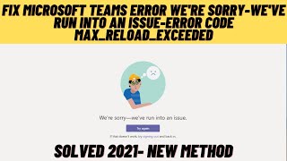 Famous Fix Microsoft Team Error We are Sorry-We'Ve Run Into An Issue-Error Code Max_Reload_Exceeded Wealth