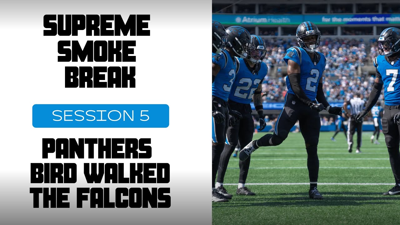 The Panthers Bird Walked The Falcons | Supreme Smoke Break - Session 5