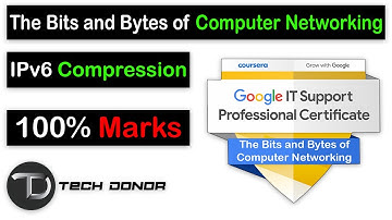 IPv6 Compression Week 6 Get 💯 The Bits and Bytes of Computer Networking | Google IT Support Course