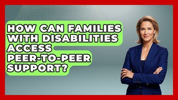 How Can Families With Disabilities Access Peer-to-Peer Support? - Disability Parenting Network
