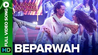Beparwah (Full Video Song) | Munna Michael | Tiger Shroff, Nidhhi Agerwal & Nawazuddin Siddiqui