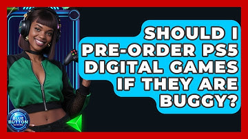 Should I Pre-order PS5 Digital Games If They Are Buggy? - Blue Button Gaming