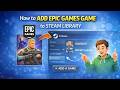 How to Add Epic Games Game to Steam Library (Quick & Easy)