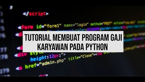 Tutorial Membuat Program Gaji Karyawan Pada Python
