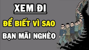 Vì sao cái NGHÈO cứ mãi đeo bám, video này chính là câu trả lời cho bạn