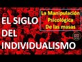 EL SIGLO DEL INDIVIDUALISMO - La manipulación psicológica de las masas -  Completo y subtitulado