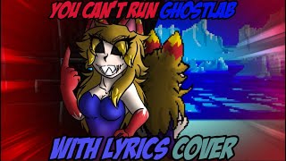 You Cant Run Ghostlab With Lyrics Cover Ft.