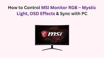How to Control MSI Monitor RGB – Mystic Light, OSD Effects & Sync with PC
