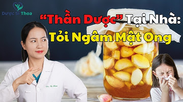 Tỏi Ngâm Mật Ong: "Thần Dược" Trị 10 Bệnh, Khỏe Mạnh Từ Trong Ra Ngoài | Dược sĩ Thoa