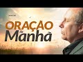 ORAÇÃO DA MANHÃ - A obra de Deus - Lamartine Posella