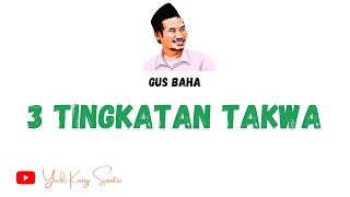 GUS BAHA Tiga Tingkatan Takwa